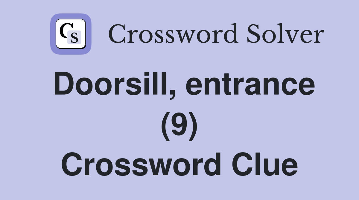 Doorsill, entrance (9) Crossword Clue Answers Crossword Solver